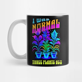 I was normal three plants ago Mug